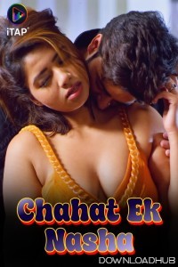 Chahat Ek Nasha (2024) S01 Part 1 ITAP Hindi Web Series