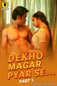 Dekho Magar Pyar Se (2025) Part 1 Ullu Hindi Web Series