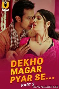 Dekho Magar Pyar Se (2025) Part 2 Ullu Hindi Web Series