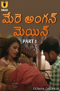 Mere Angane Mein (2025) Part 1 Ullu Telugu Web Series