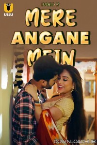 Mere Angane Mein (2025) Part 2 Ullu Hindi Web Series