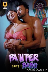 Painter Babu (2024) ULLU Part 1 Hindi Hot Web Series