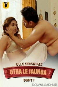 Utha Le Jaunga (2025) Part 1 Ullu Hindi Web Series