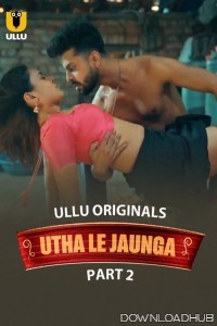 Utha Le Jaunga (2025) Part 2 Ullu Hindi Web Series